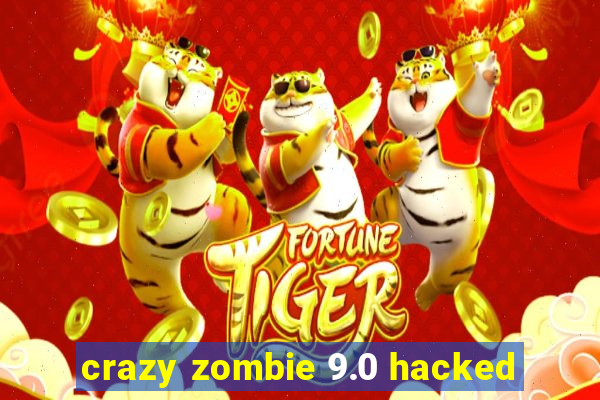 crazy zombie 9.0 hacked